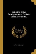 Joinville Et Les Enseignements De Saint Louis À Son Fils... - Natalis De Wailly