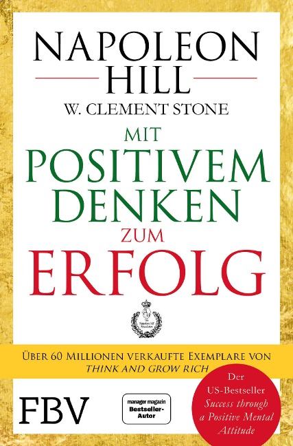 Mit positivem Denken zum Erfolg - Napoleon Hill, W. Clement Stone