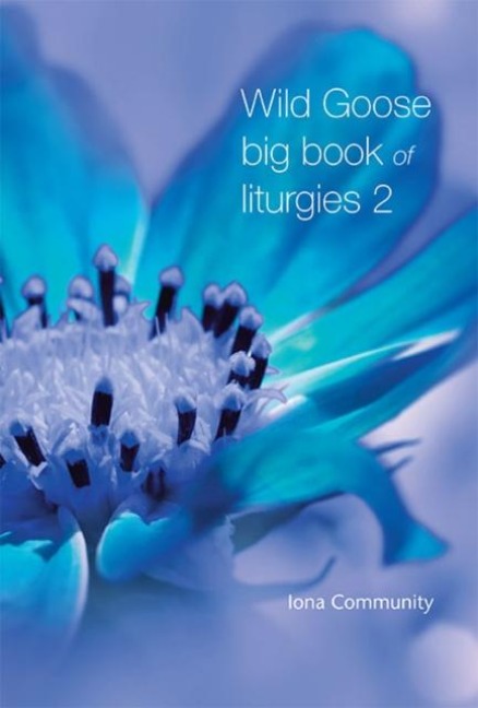 Wild Goose Big Book of Liturgies volume 2 - The Iona Community