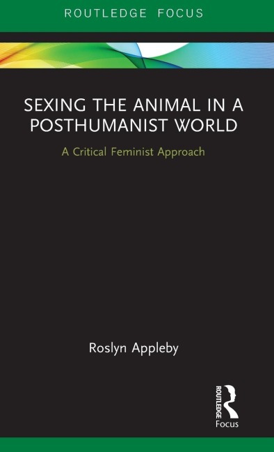 Sexing the Animal in a Post-Humanist World - Roslyn Appleby
