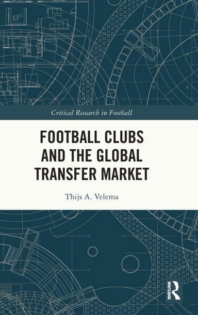 Football Clubs and the Global Transfer Market - Thijs A. Velema