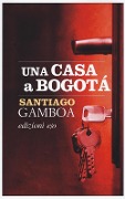Una casa a Bogotà - Santiago Gamboa