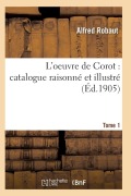 Cover-Bild zum Titel 'Oeuvre de Corot: Catalogue Raisonné Et Illustré T01' von 'Robaut-A'