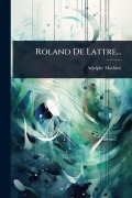 Cover-Bild zum Titel 'Roland De Lattre...' von 'Adolphe Mathieu'