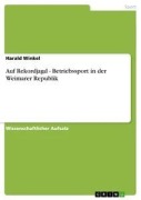 Cover-Bild zum Titel 'Auf Rekordjagd - Betriebssport in der Weimarer Republik' von 'Harald Winkel'