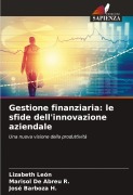Cover-Bild zum Titel 'Gestione finanziaria: le sfide dell'innovazione aziendale' von 'Lizabeth León, Marisol de Abreu R., José Barboza H.'