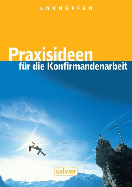 Anknüpfen - Praxisideen für die Konfirmandenarbeit - 