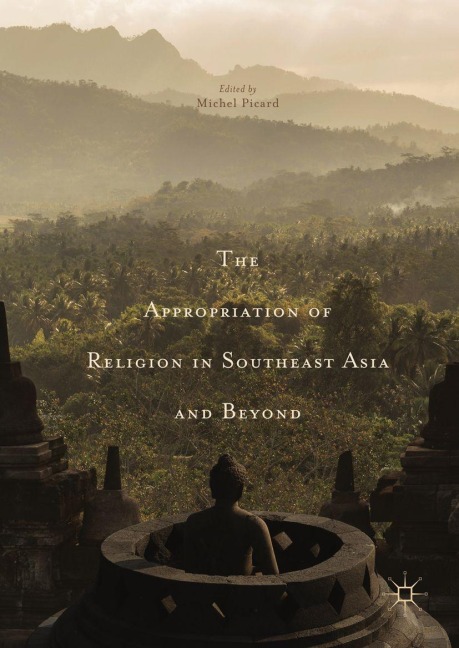 The Appropriation of Religion in Southeast Asia and Beyond - 