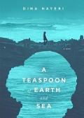 A Teaspoon of Earth and Sea - Dina Nayeri