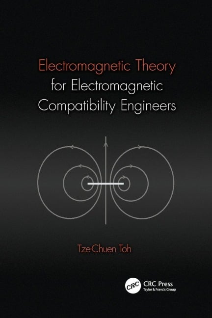 Electromagnetic Theory for Electromagnetic Compatibility Engineers - Tze-Chuen Toh