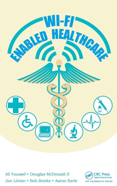 Wi-Fi Enabled Healthcare - Ali Youssef, Douglas McDonald II, Jon Linton