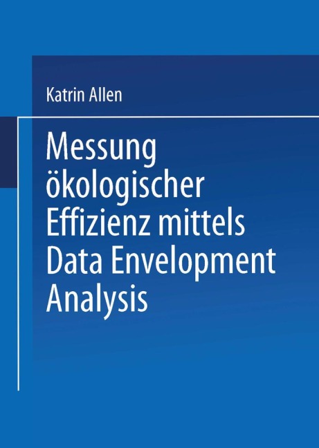 Messung ökologischer Effizienz mittels Data Envelopment Analysis - Katrin Allen