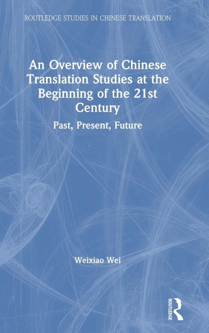 An Overview of Chinese Translation Studies at the Beginning of the 21st Century - Weixiao Wei
