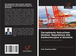 Cover-Bild zum Titel 'Zarz¿dzanie ¿a¿cuchem dostaw: Najwi¿ksza si¿a konkurencyjna w biznesie' von 'Yaw Asamoa Adoo'