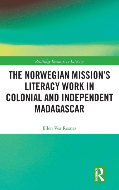 The Norwegian Mission's Literacy Work in Colonial and Independent Madagascar - Ellen Vea Rosnes