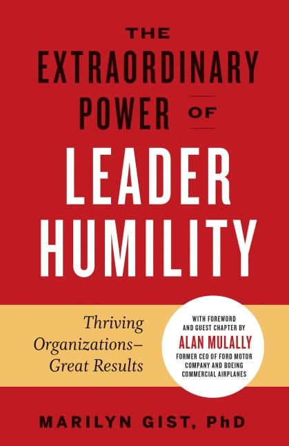 The Extraordinary Power of Leader Humility - Marilyn Gist