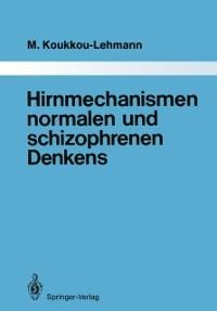 Hirnmechanismen normalen und schizophrenen Denkens - Martha Koukkou-Lehmann