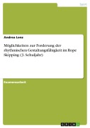 Cover-Bild zum Titel 'Möglichkeiten zur Forderung der rhythmischen Gestaltungsfähigkeit im Rope Skipping (3. Schuljahr)' von 'Andrea Lenz'