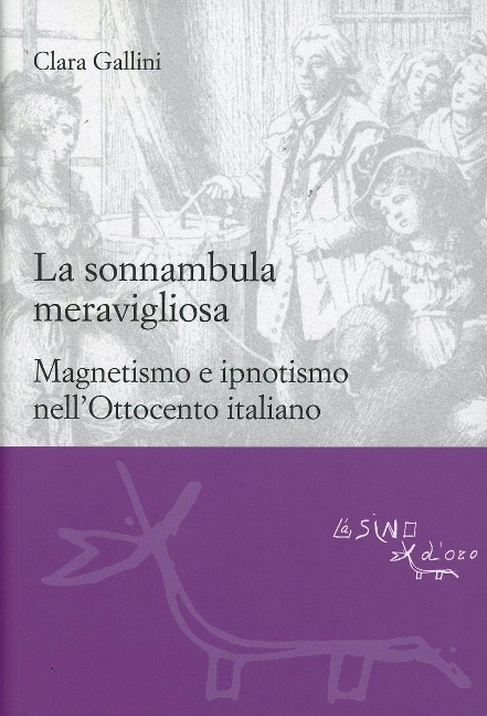 La sonnambula meravigliosa. Magnetismo e ipnotismo nell'Ottocento italiano - Clara Gallini