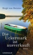 Cover-Bild zum Titel 'Die Uckermark ist ausverkauft' von 'Birgit von Heintze'