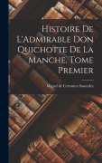 Cover-Bild zum Titel 'Histoire de L'Admirable Don Quichotte de la Manche, Tome Premier' von 'Miguel De Cervantes Saavedra'
