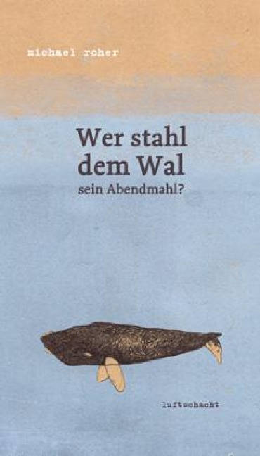 Wer stahl dem Wal sein Abendmahl? - Michael Roher