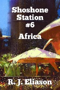 Shoshone Station #6:Africa (The Galactic Consortium, #15) - R. J. Eliason