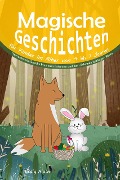 Cover-Bild zum Titel 'Magische Geschichten für Kinder im Alter von 4 bis 7 Jahren:  Verzaubernde Geschichten zum Träumen und zum Erlernen wichtiger Werte' von 'Ritaly Alush'