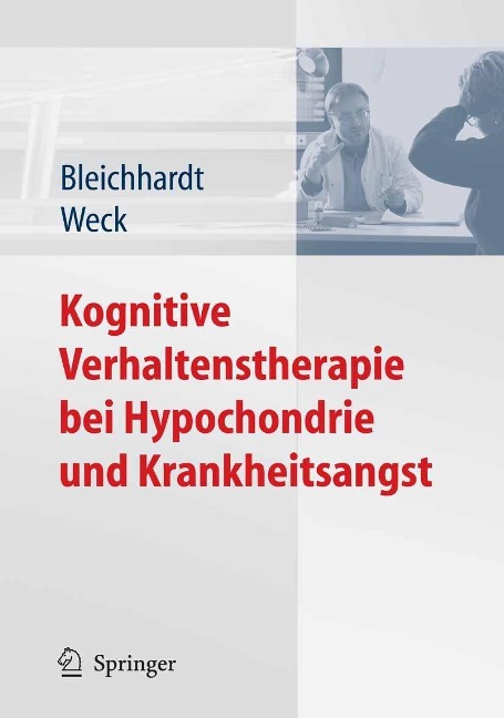 Kognitive Verhaltenstherapie bei Hypochondrie und Krankheitsangst - Gaby Bleichhardt, Florian Weck