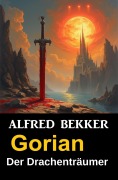 Cover-Bild zum Titel 'Gorian der Drachenträumer' von 'Alfred Bekker'