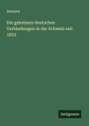 Cover-Bild zum Titel 'Die geheimen deutschen Verbindungen in der Schweiz seit 1833' von 'Anonym'