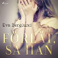 Cover-Bild zum Titel 'Förlåt, sa han' von 'Eva Berglund'