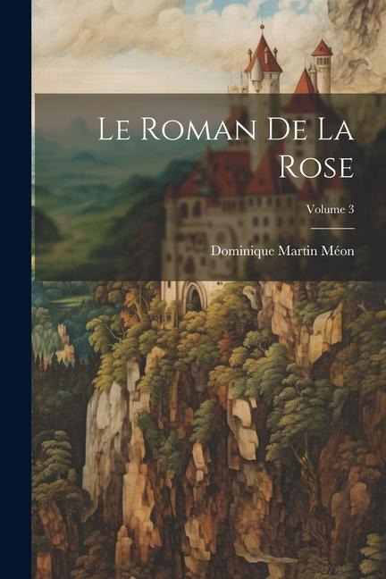 Le Roman De La Rose; Volume 3 - Dominique Martin Méon