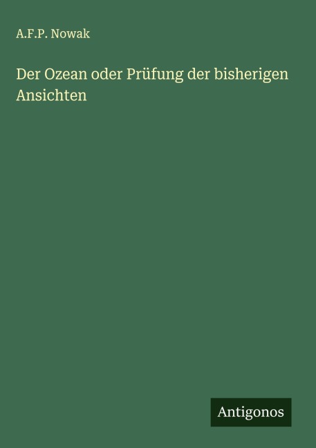 Der Ozean oder Prüfung der bisherigen Ansichten - A. F. P. Nowak
