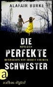 Cover-Bild zum Titel 'Die perfekte Schwester' von 'Alafair Burke'