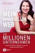 Cover-Bild zum Titel 'Mein spiritueller Weg zum Millionenunternehmen' von 'Beate Glöser'