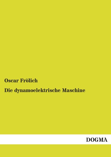 Die dynamoelektrische Maschine - Oscar Frölich