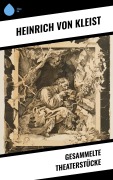 Cover-Bild zum Titel 'Gesammelte Theaterstücke' von 'Heinrich von Kleist'