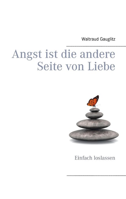 Angst ist die andere Seite von Liebe - Waltraud Gauglitz