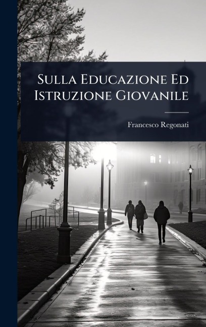Sulla Educazione Ed Istruzione Giovanile - Francesco Regonati