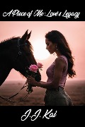 Cover-Bild zum Titel 'A Piece of Me: Love's Legacy' von 'J. J. Kai'