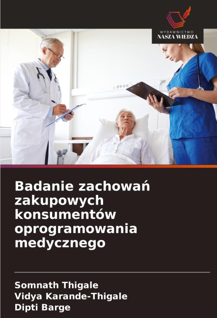 Badanie zachowa¿ zakupowych konsumentów oprogramowania medycznego - Somnath Thigale, Vidya Karande-Thigale, Dipti Barge