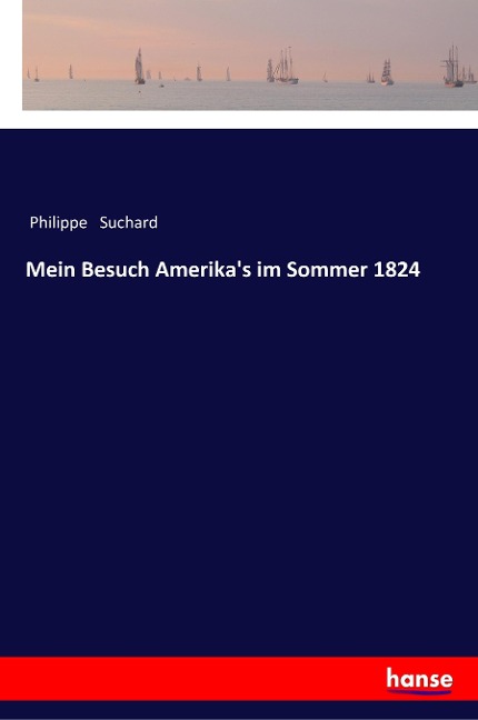 Mein Besuch Amerika's im Sommer 1824 - Philippe Suchard