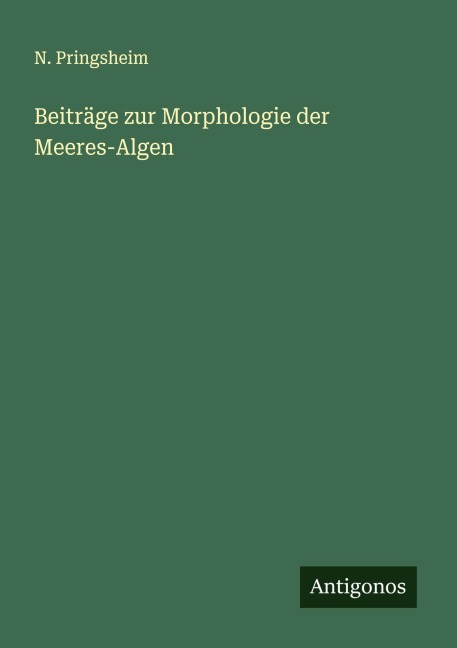 Beiträge zur Morphologie der Meeres-Algen - N. Pringsheim