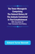 Cover-Bild zum Titel 'The Tower Menagerie Comprising the natural history of the animals contained in that establishment; with anecdotes of their characters and history.' von 'Edward Turner Bennett'