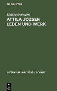 Attila József, Leben und Werk - Miklós Szabolcsi