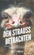 Den Strauss Betrachten: Das Buch Hiob Und Der Segen Des Leidens Entschlüsseln - Scott Douglas