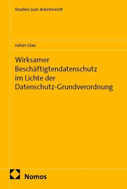 Wirksamer Beschäftigtendatenschutz im Lichte der Datenschutz-Grundverordnung - Julian Glau