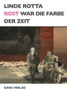Cover-Bild zum Titel 'Rost war die Farbe der Zeit' von 'Linde Rotta'