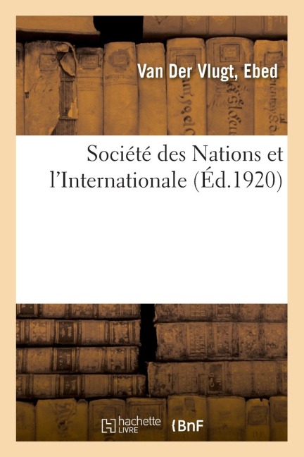 Société Des Nations Et l'Internationale - Ebed van der Vlugt